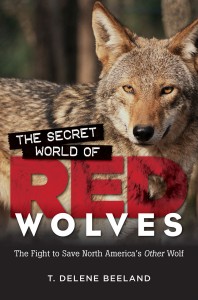 The Secret World of Red Wolves, by T. Delene Beeland.